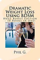 Dramatic Weight Loss Using BDSM - Huge Bonus Edition - 10 Books in One